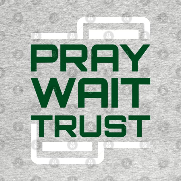 Pray Wait Trust: Walking by Faith Design for Believers by Tee Shirt Haven